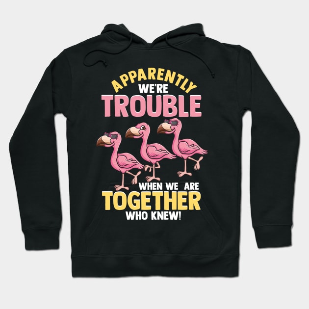 Cute Apparently We're Trouble When We Are Together Hoodie by theperfectpresents